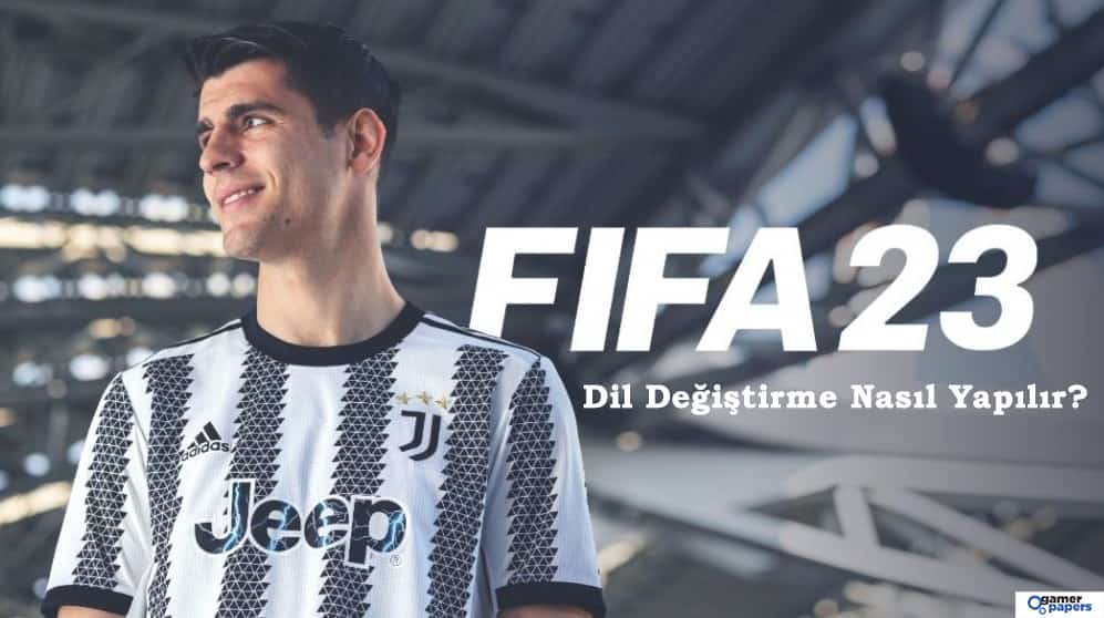 FIFA 23 Dil Değiştirme 2023! Nasıl Yapılır