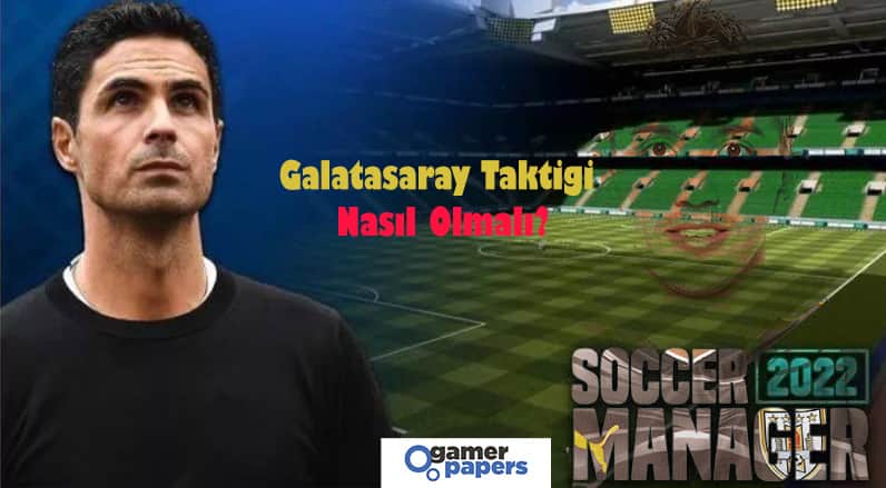 Soccer Manager Galatasaray Taktiği Nasıl Olmalı