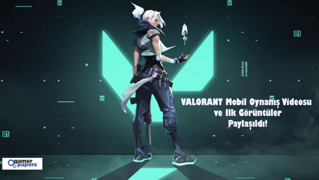 VALORANT Mobil Oynanış Videosu ve İlk Görüntüler Paylaşıldı!