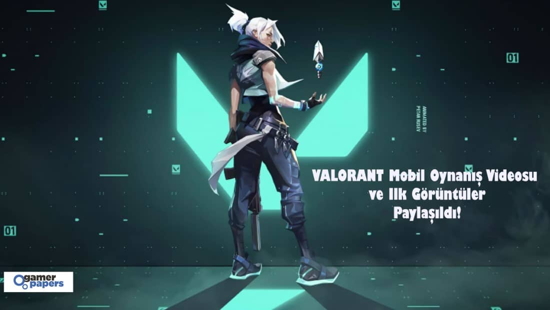 VALORANT Mobil Oynanış Videosu ve İlk Görüntüler Paylaşıldı!