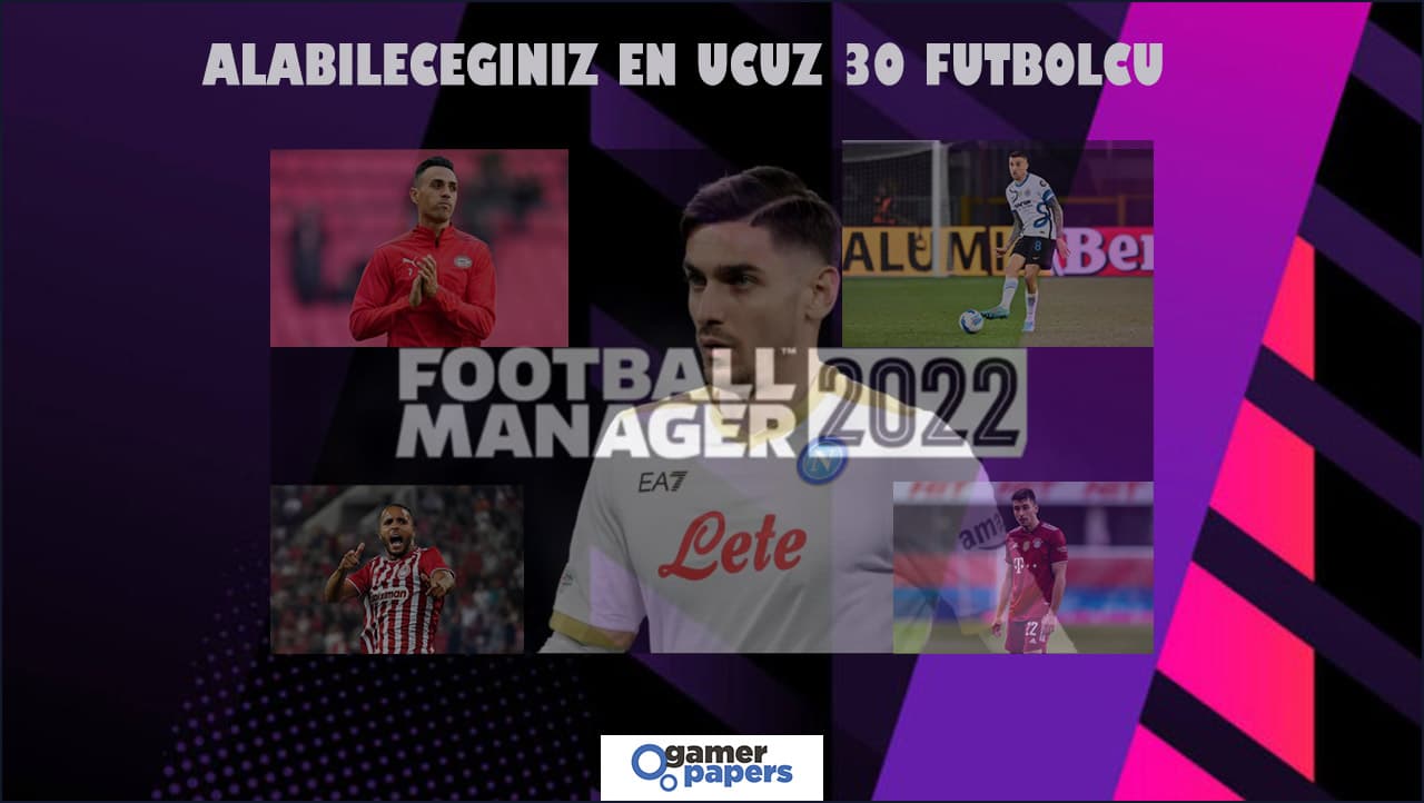FM 22 Alabileceğiniz en ucuz 30 futbolcu
