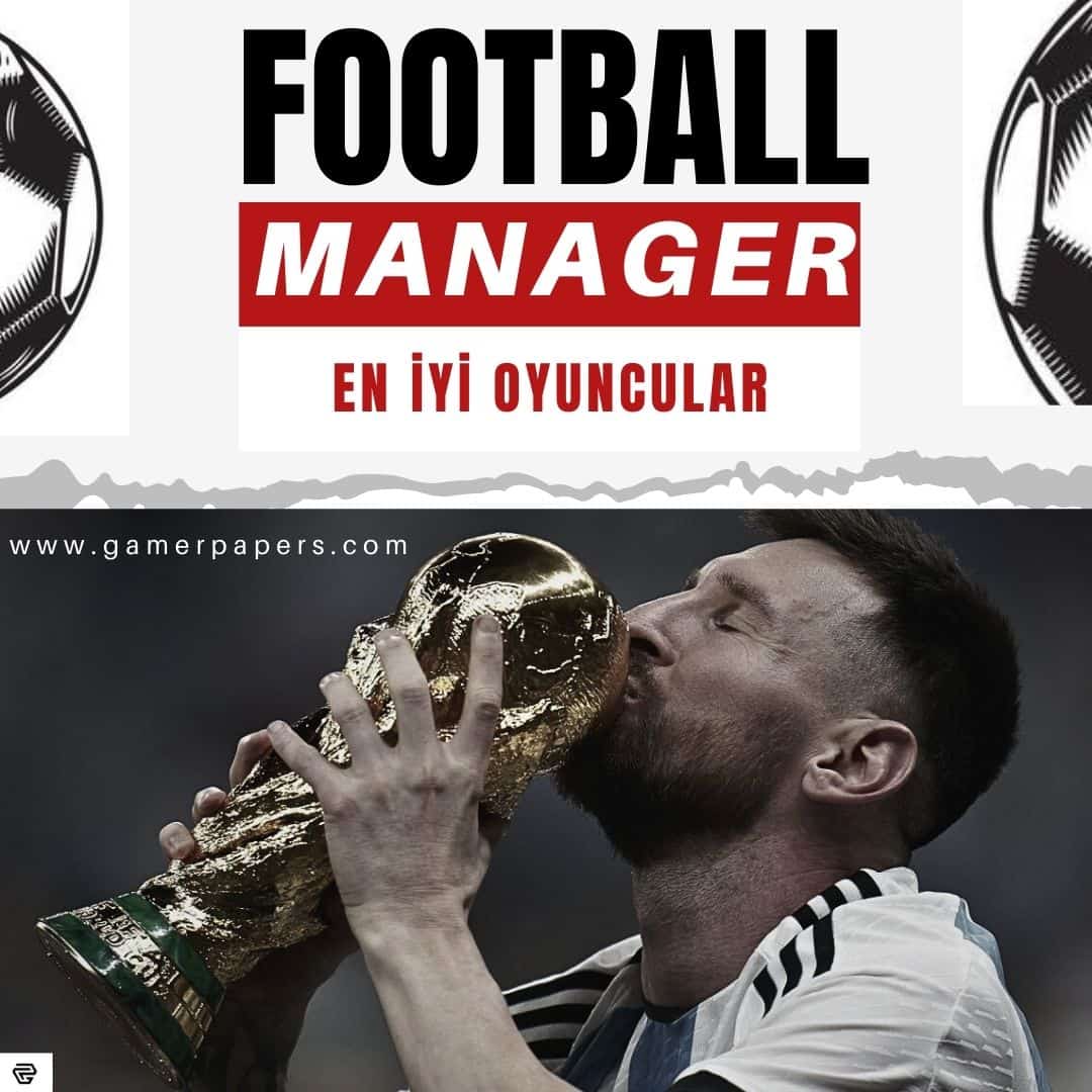 Football Manager 2024 En İyi Oyuncular Kimler