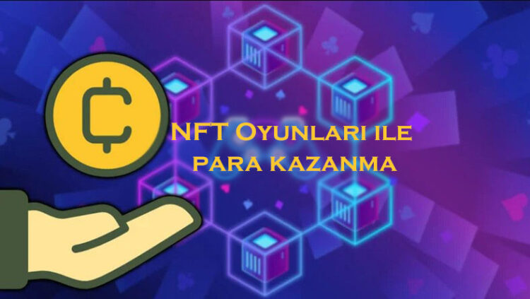 NFT Oyunları ile Para Kazanma 2022