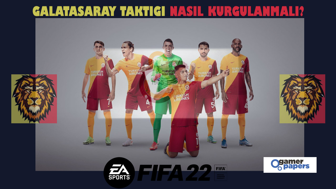FIFA 22 Galatasaray Taktiği Nasıl Kurgulanmalı?