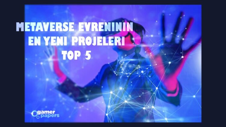 Metaverse Evreni En Yeni Proje ve Coinler 2022