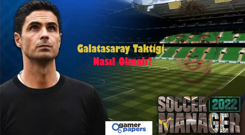 Soccer Manager Galatasaray Taktiği Nasıl Olmalı?