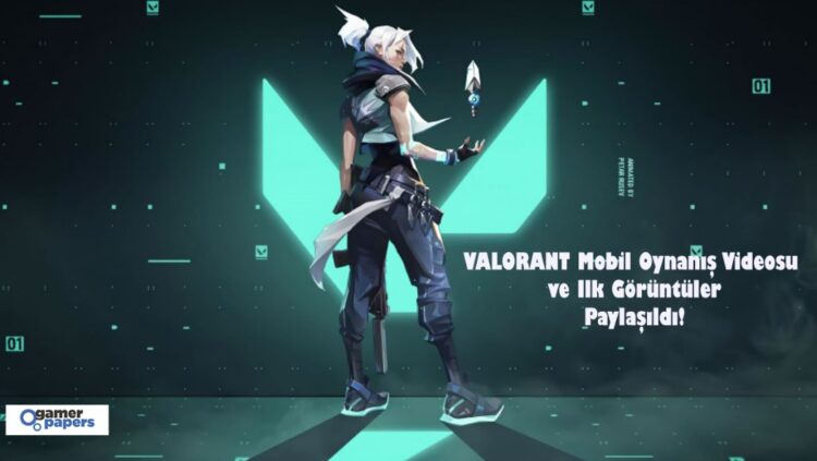 VALORANT Mobil Oynanış Videosu ve İlk Görüntüler Paylaşıldı!