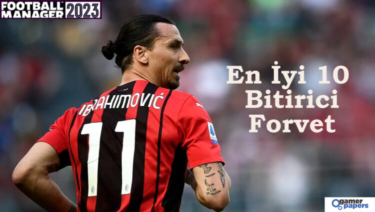 fm23 en iyi 10 bitirici forvetler listesi