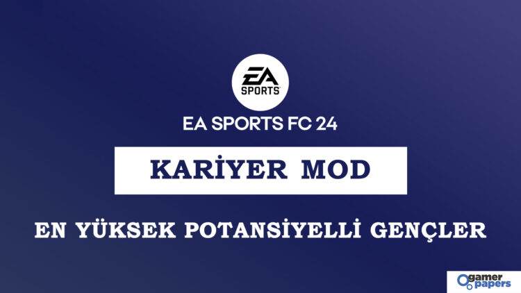 FC 24 Kariyer En Yüksek Potansiyelli Gençler