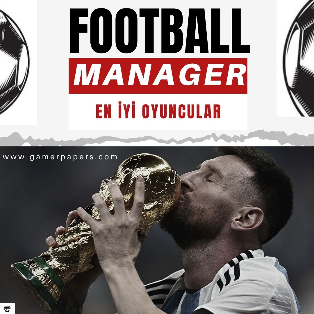 Football Manager 2024 En İyi Oyuncular Kimler?