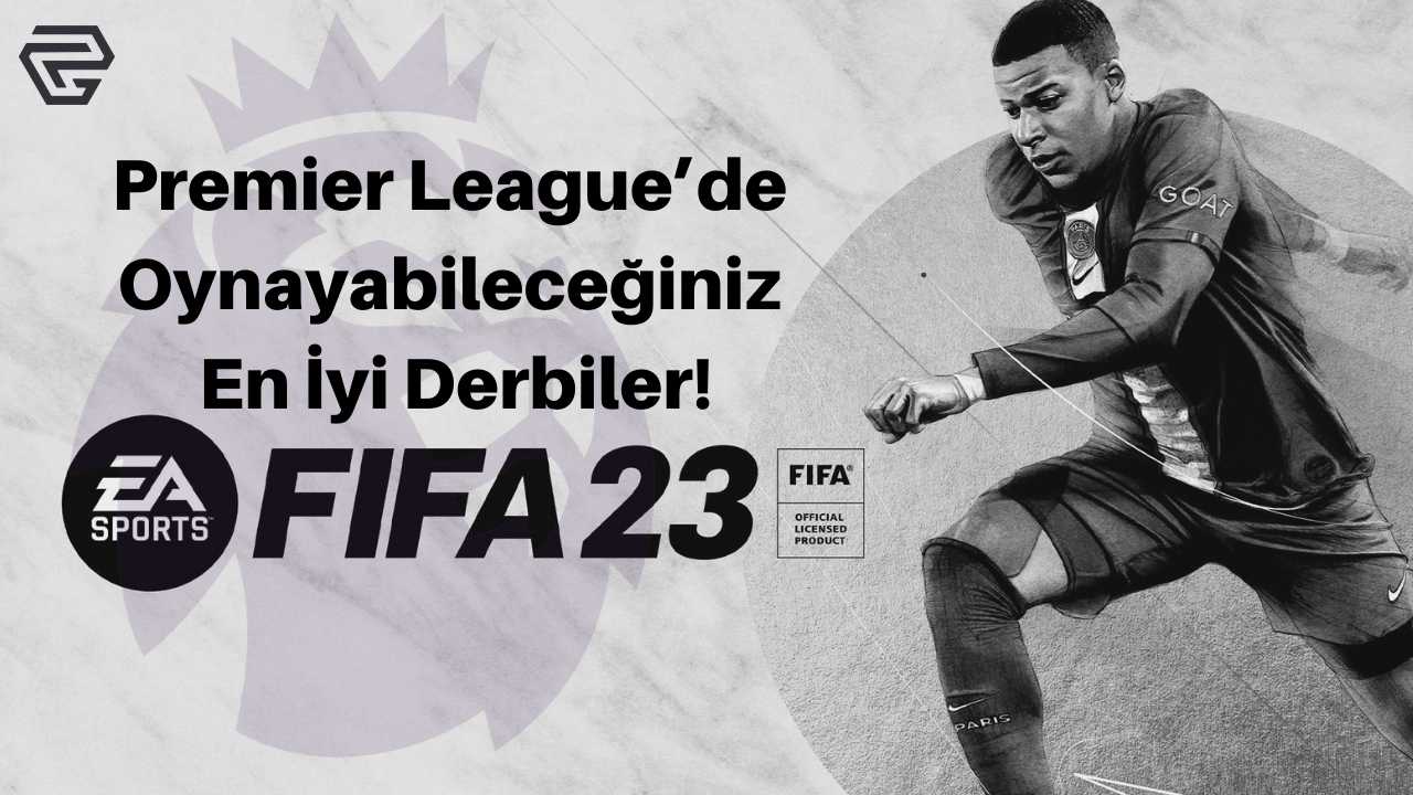 FIFA 23 Premier Ligde Oynayabileceğiniz En İyi Derbiler!