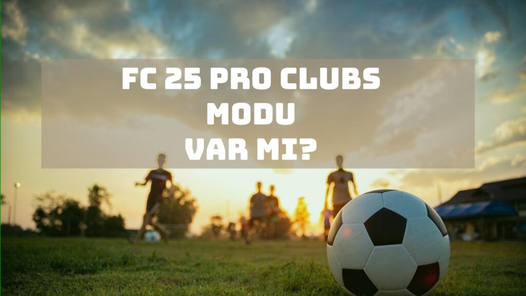 EA FC 25 Pro Clubs Modu Var Mı?