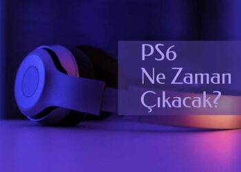 PS 6 Ne Zaman Çıkacak? Çıkış Tarihi Belli Mi?