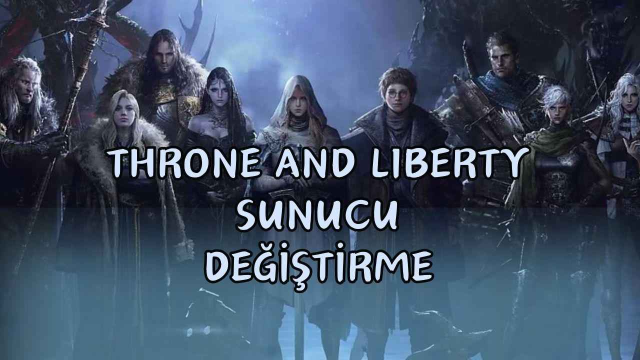 Throne And Liberty Server Nasıl Değiştirilir?