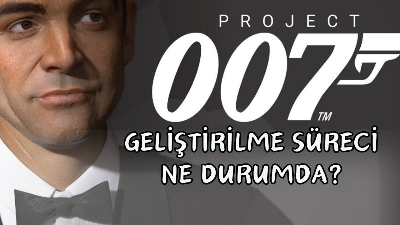 Project 007 Ne Zaman Çıkacak?