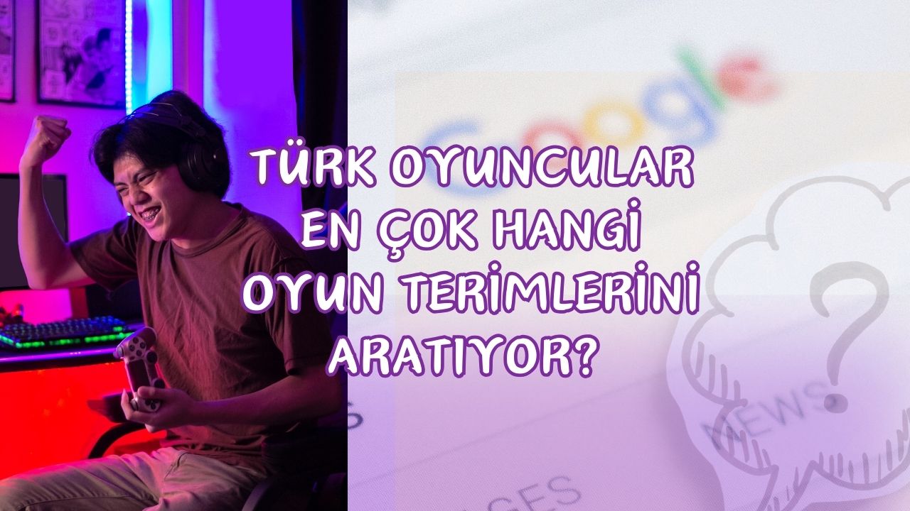 Google'da En Çok Aranan Oyun Terimleri