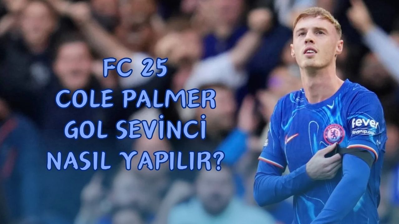 FC 25 Cole Palmer Gol Sevinci Nasıl Yapılır?