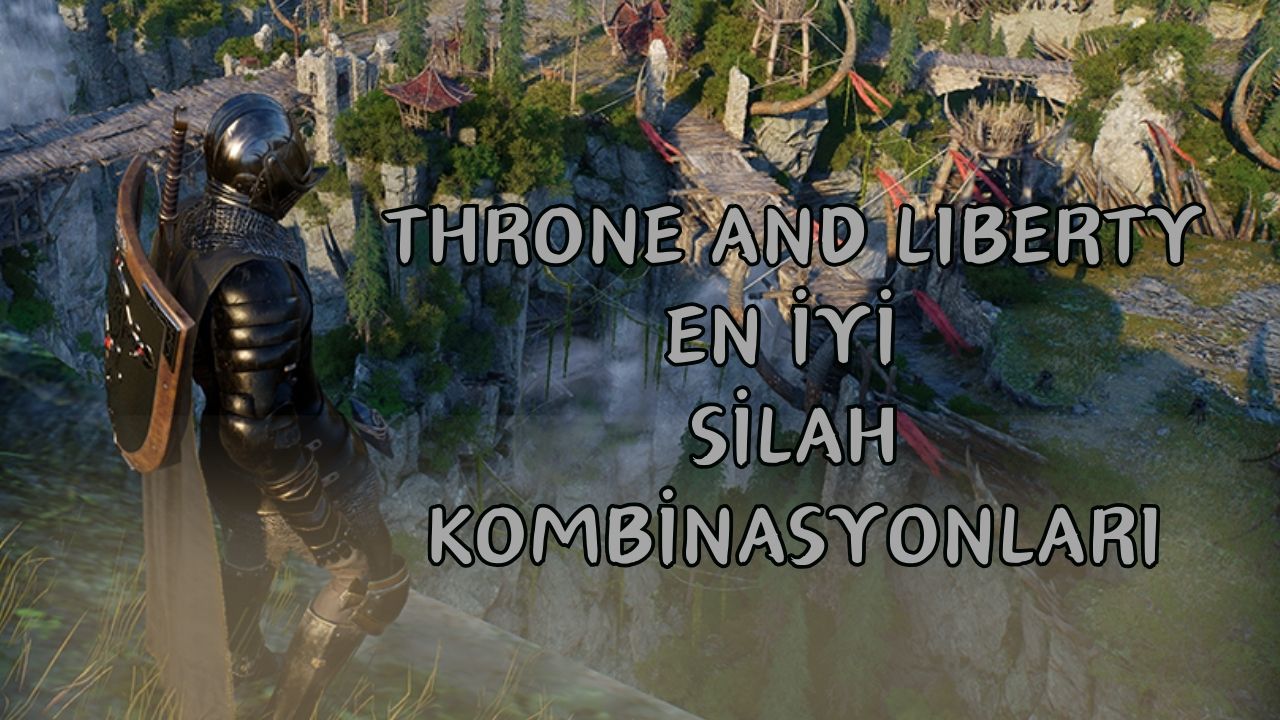 Throne And Liberty En İyi Silah Kombinasyonları